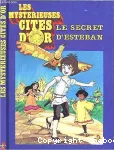 Les mysterieuses cites d'or - le secret d'esteban